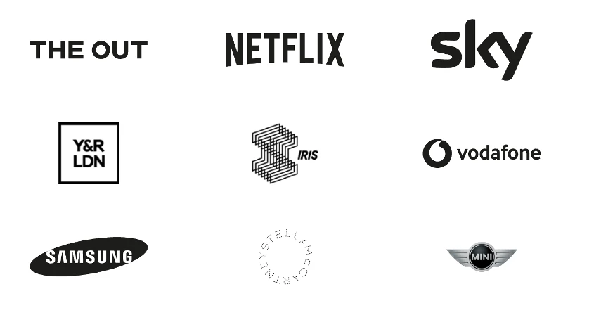 Our Clients: The Out, Netflix, Sky, Y&R LDN, Iris, Vodafone, Samsung, Stella McCartney, Mini.